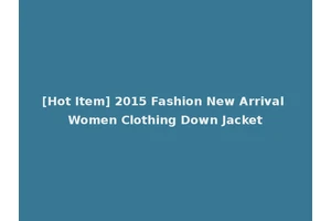 [Hot Item] 2015 Fashion New Arrival Women Clothing Down Jacket