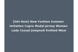 [Hot Item] New Fashion Summer Imitation Cupro Modal Jersey Women Lady Casual Jumpsuit Knitted Wear