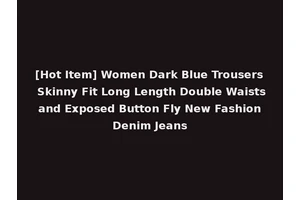[Hot Item] Women Dark Blue Trousers Skinny Fit Long Length Double Waists and Exposed Button Fly New Fashion Denim Jeans