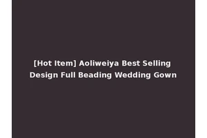 [Hot Item] Aoliweiya Best Selling Design Full Beading Wedding Gown