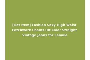[Hot Item] Fashion Sexy High Waist Patchwork Chains Hit Color Straight Vintage Jeans for Female