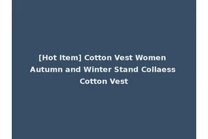 [Hot Item] Cotton Vest Women Autumn and Winter Stand Collaess Cotton Vest