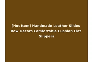 [Hot Item] Handmade Leather Slides Bow Decors Comfortable Cushion Flat Slippers