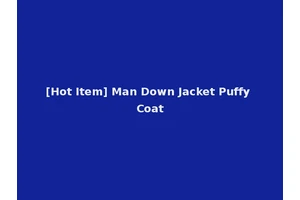 [Hot Item] Man Down Jacket Puffy Coat