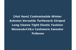 [Hot Item] Customizable Winter Autumn Versatile Turtleneck Striped Long Sleeve Tight Elastic Fashion Women's Cashmere Sweater Pullover