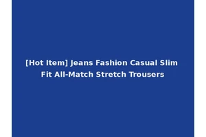 [Hot Item] Jeans Fashion Casual Slim Fit All-Match Stretch Trousers