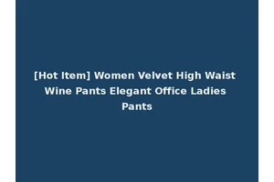 [Hot Item] Women Velvet High Waist Wine Pants Elegant Office Ladies Pants