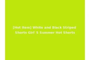 [Hot Item] White and Black Striped Shorts Girl′ S Summer Hot Shorts