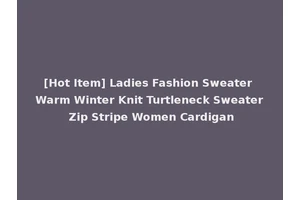 [Hot Item] Ladies Fashion Sweater Warm Winter Knit Turtleneck Sweater Zip Stripe Women Cardigan