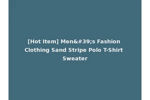 [Hot Item] Men's Fashion Clothing Sand Stripe Polo T-Shirt Sweater