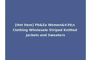 [Hot Item] Pb&Za Women's Clothing Wholesale Striped Knitted Jackets and Sweaters