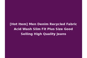 [Hot Item] Men Denim Recycled Fabric Acid Wash Slim Fit Plus Size Good Selling High Quality Jeans