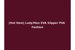 [Hot Item] Lady/Man EVA Slipper PVA Fashion