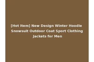 [Hot Item] New Design Winter Hoodie Snowsuit Outdoor Coat Sport Clothing Jackets for Men