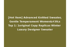 [Hot Item] Advanced Knitted Sweater, Gentle Temperament Women's Top 1: 1original Copy Replicas Winter Luxury Designer Sweater