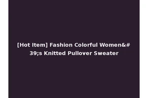 [Hot Item] Fashion Colorful Women's Knitted Pullover Sweater