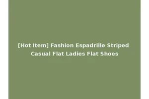 [Hot Item] Fashion Espadrille Striped Casual Flat Ladies Flat Shoes