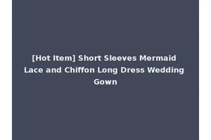 [Hot Item] Short Sleeves Mermaid Lace and Chiffon Long Dress Wedding Gown