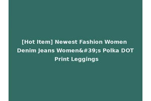 [Hot Item] Newest Fashion Women Denim Jeans Women's Polka DOT Print Leggings