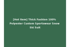 [Hot Item] Thick Fashion 100% Polyester Custom Sportswear Snow Ski Suit