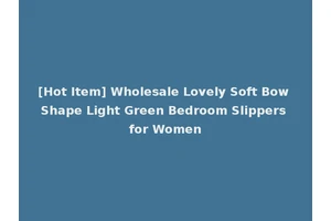 [Hot Item] Wholesale Lovely Soft Bow Shape Light Green Bedroom Slippers for Women