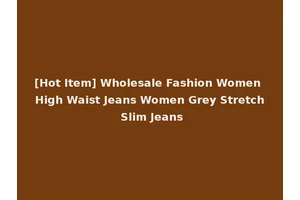 [Hot Item] Wholesale Fashion Women High Waist Jeans Women Grey Stretch Slim Jeans