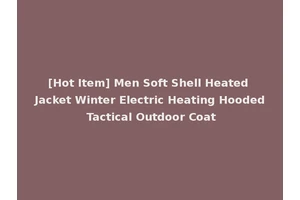 [Hot Item] Men Soft Shell Heated Jacket Winter Electric Heating Hooded Tactical Outdoor Coat