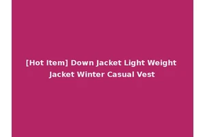 [Hot Item] Down Jacket Light Weight Jacket Winter Casual Vest