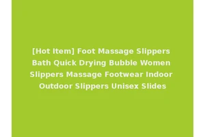 [Hot Item] Foot Massage Slippers Bath Quick Drying Bubble Women Slippers Massage Footwear Indoor Outdoor Slippers Unisex Slides