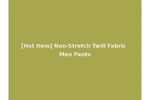 [Hot Item] Non-Stretch Twill Fabric Men Pants