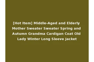 [Hot Item] Middle-Aged and Elderly Mother Sweater Sweater Spring and Autumn Grandma Cardigan Coat Old Lady Winter Long Sleeve Jacket