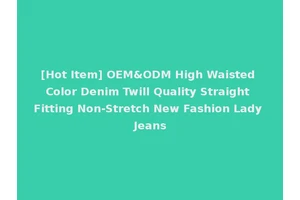 [Hot Item] OEM&ODM High Waisted Color Denim Twill Quality Straight Fitting Non-Stretch New Fashion Lady Jeans