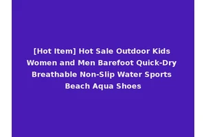 [Hot Item] Hot Sale Outdoor Kids Women and Men Barefoot Quick-Dry Breathable Non-Slip Water Sports Beach Aqua Shoes
