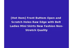 [Hot Item] Front Buttom Open and Scratch Holes Raw Edge with Belt Ladies Mini Skirts New Fashion Non-Stretch Quality