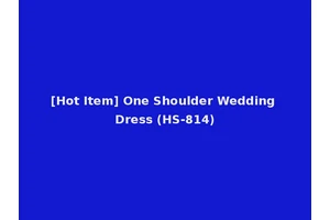 [Hot Item] One Shoulder Wedding Dress (HS-814)