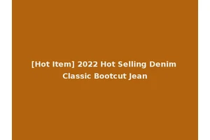 [Hot Item] 2022 Hot Selling Denim Classic Bootcut Jean