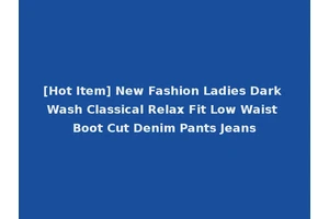 [Hot Item] New Fashion Ladies Dark Wash Classical Relax Fit Low Waist Boot Cut Denim Pants Jeans