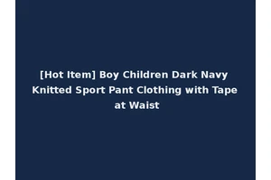 [Hot Item] Boy Children Dark Navy Knitted Sport Pant Clothing with Tape at Waist