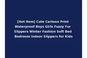 [Hot Item] Cute Cartoon Print Waterproof Boys Girls Fuzzy Fur Slippers Winter Fashion Soft Bed Bedroom Indoor Slippers for Kids