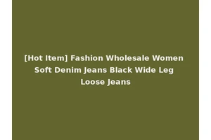 [Hot Item] Fashion Wholesale Women Soft Denim Jeans Black Wide Leg Loose Jeans