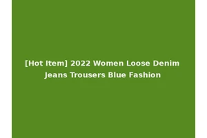 [Hot Item] 2022 Women Loose Denim Jeans Trousers Blue Fashion