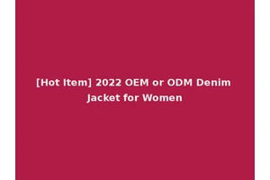 [Hot Item] 2022 OEM or ODM Denim Jacket for Women