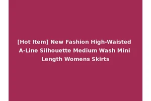 [Hot Item] New Fashion High-Waisted A-Line Silhouette Medium Wash Mini Length Womens Skirts