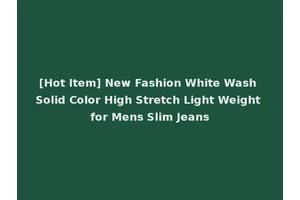 [Hot Item] New Fashion White Wash Solid Color High Stretch Light Weight for Mens Slim Jeans