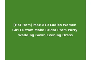 [Hot Item] Max-819 Ladies Women Girl Custom Make Bridal Prom Party Wedding Gown Evening Dress