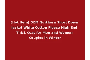 [Hot Item] OEM Northern Short Down Jacket White Cotton Fleece High End Thick Coat for Men and Women Couples in Winter