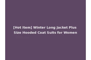 [Hot Item] Winter Long Jacket Plus Size Hooded Coat Suits for Women