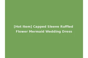 [Hot Item] Capped Sleeve Ruffled Flower Mermaid Wedding Dress