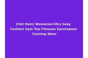 [Hot Item] Women's Sexy Fashion Gym Top Fitnesss Sprotswear Training Wear
