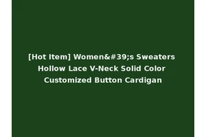 [Hot Item] Women's Sweaters Hollow Lace V-Neck Solid Color Customized Button Cardigan